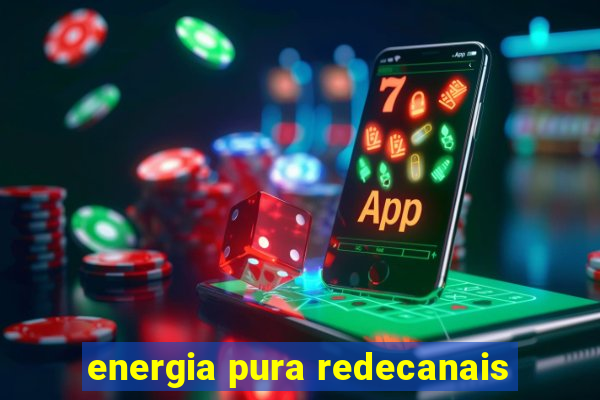 energia pura redecanais